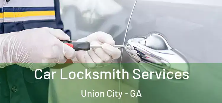 Car Locksmith Services Union City - GA