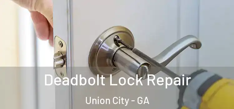 Deadbolt Lock Repair Union City - GA