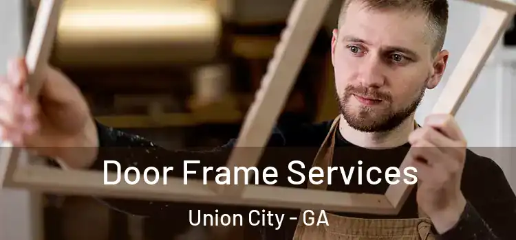 Door Frame Services Union City - GA