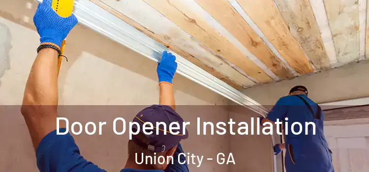 Door Opener Installation Union City - GA