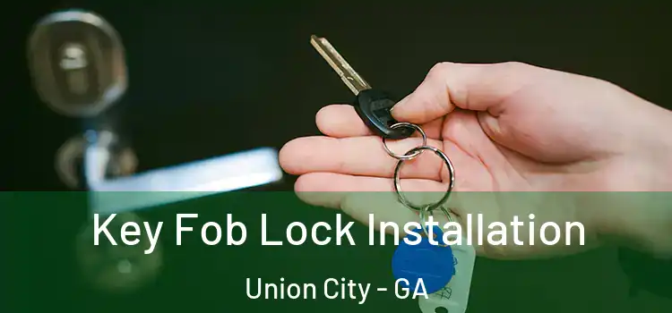 Key Fob Lock Installation Union City - GA
